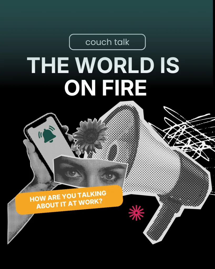 Couch Talk blog cover featuring collage art with the text 'The World is on Fire: How are you talking about it at work?'—discussing digital whiplash and leadership communication.